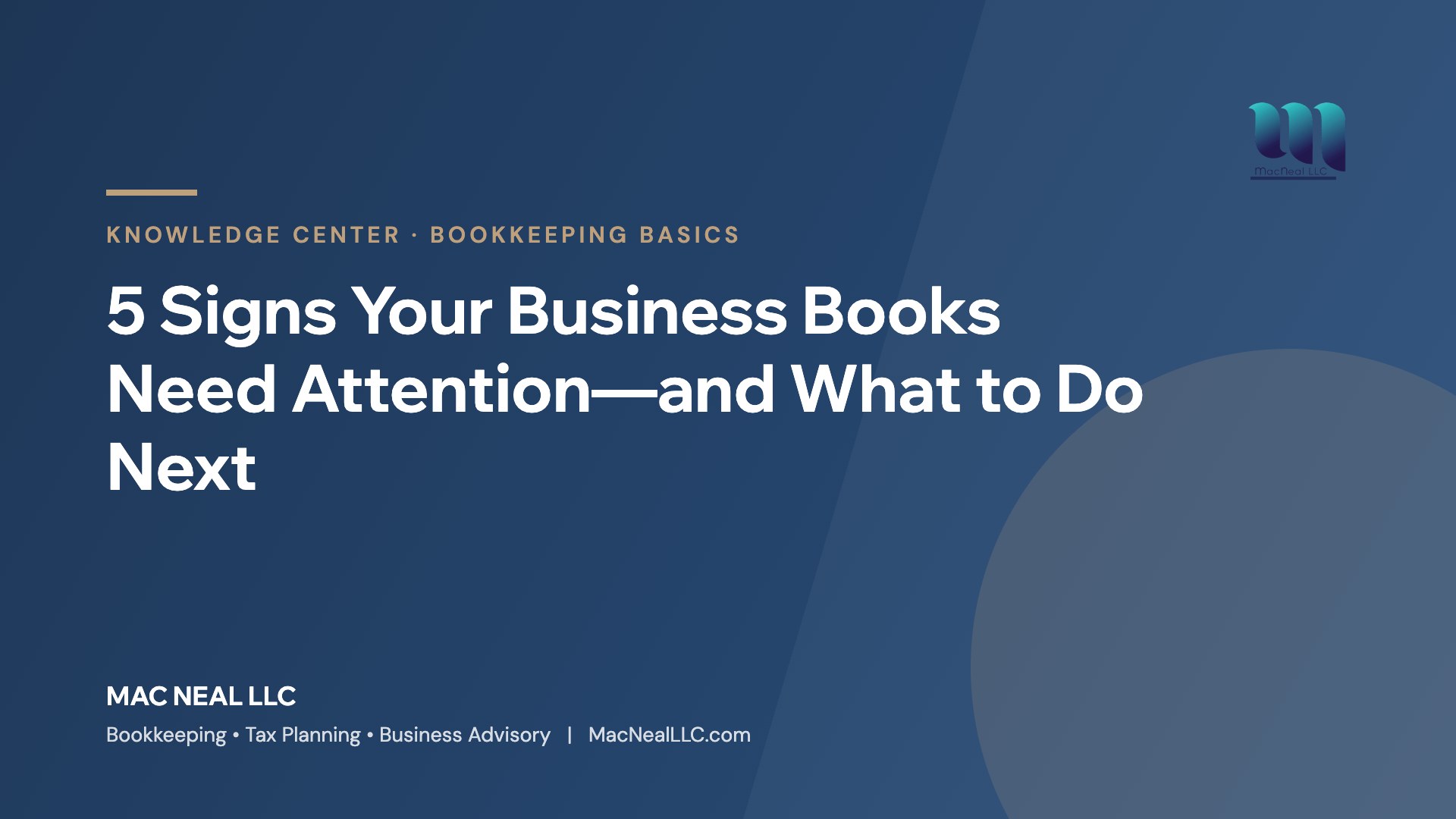 Mac Neal LLC Knowledge Center: 5 Signs Your Business Books Need Attention—and What to Do Next