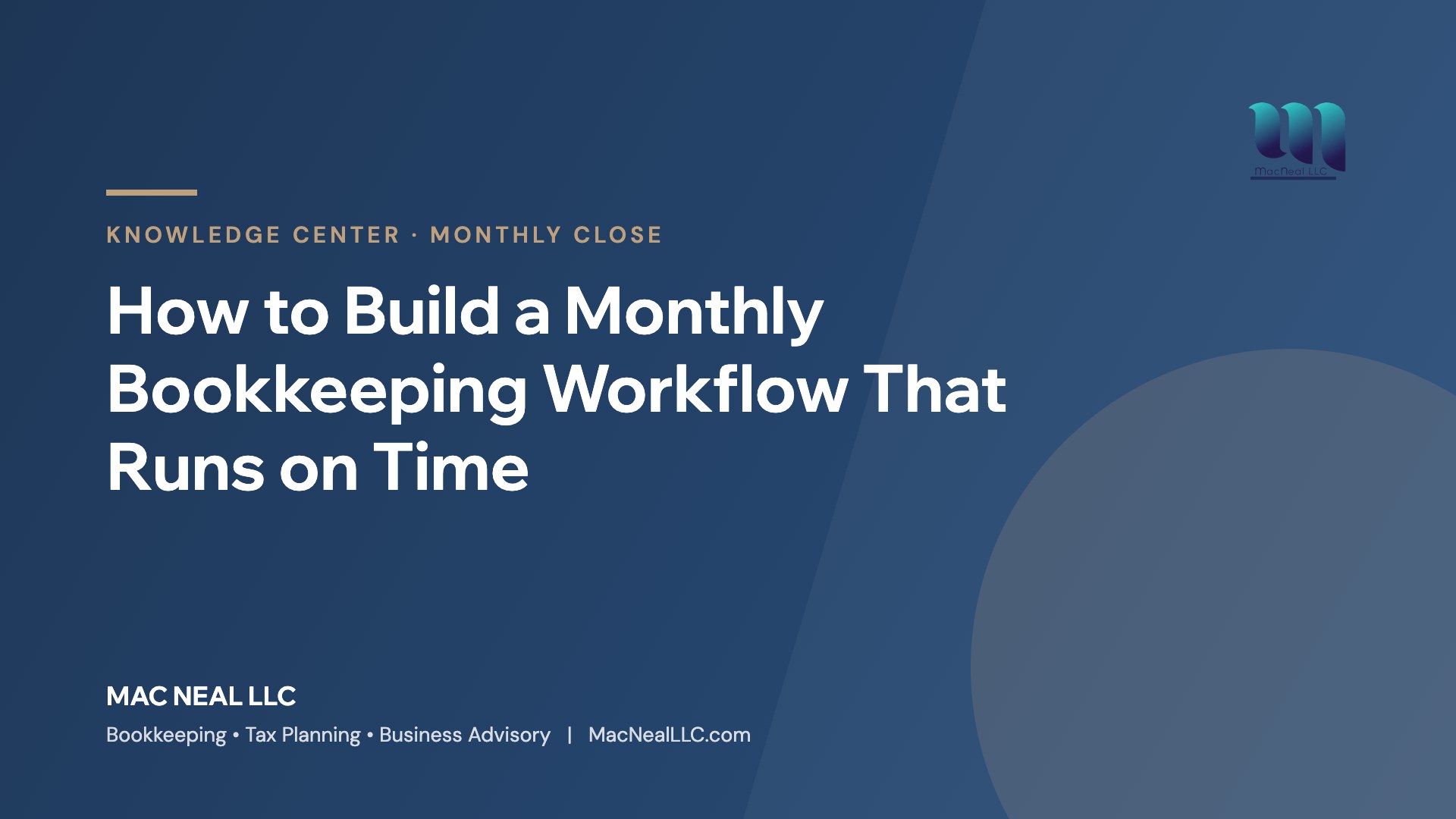 Mac Neal LLC Knowledge Center: How to Build a Monthly Bookkeeping Workflow That Runs on Time