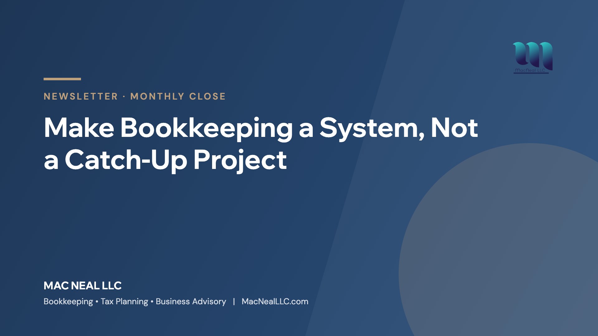 Mac Neal LLC newsletter: Make Bookkeeping a System, Not a Catch-Up Project