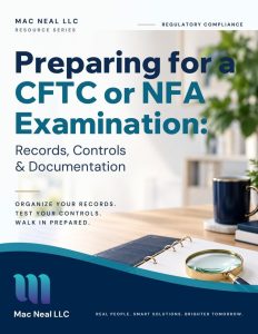 Preparing for a CFTC or NFA Examination: Records, Controls & Documentation